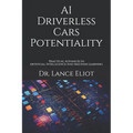 AI Driverless Cars Potentiality: Practical Advances In Artificial Intelligence And Machine Learning