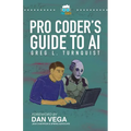 Pro Coder's Guide to AI: Conquering the AI Revolution