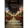 Foolishness to Gentiles: Essays on Empire, Nationalism, and Discipleship