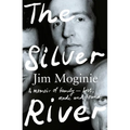 The Silver River: A Memoir of Family - Lost, Made and Found - From the Midnight Oil Founding Member, for Readers of Dave Grohl, Tim Rogers and Rick Ru