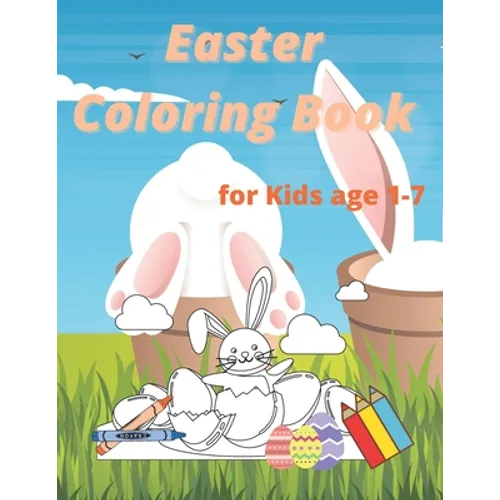 Easter Coloring Book for Kids age 1-7: Easter and Spring Holiday Activities Fun Activity Book for Toddlers&Preschool Children ages 2,3,4,5,6,7