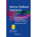 Adverse Childhood Experiences: The Neuroscience of Trauma, Resilience and Healing Throughout the Life Course