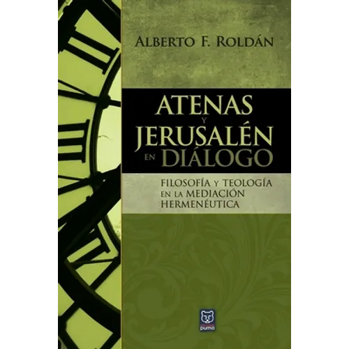 Atenas Y Jerusalén En Diálogo: Filosofía y teología en la mediación hermenéutica
