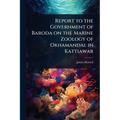 Report to the Government of Baroda on the Marine Zoology of Okhamandal in Kattiawar