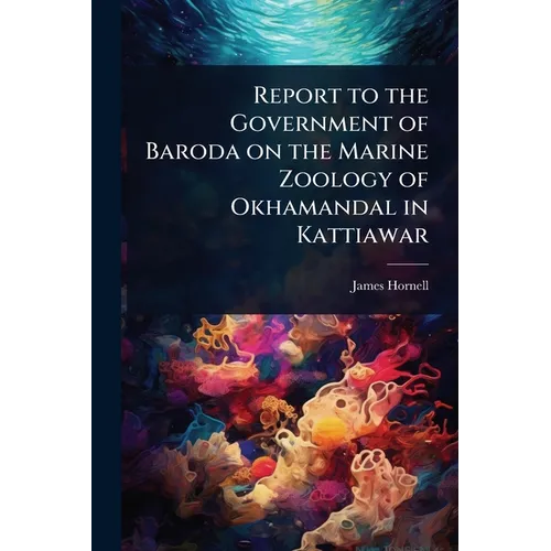 Report to the Government of Baroda on the Marine Zoology of Okhamandal in Kattiawar