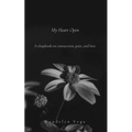 My Heart Open: A Chapbook on Connection, Pain, and Love