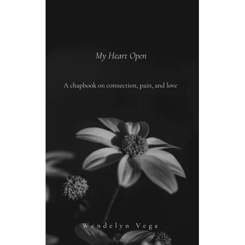 My Heart Open: A Chapbook on Connection, Pain, and Love