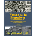 Wanting to be Remembered: A photographic history of Lynch Colored Public/West Main High School from 1923-1963 located in Lynch, Kentucky