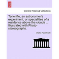 Teneriffe; an astronomer's experiment; or specialities of a residence above the clouds ... Illustrated with Photo-stereographs.