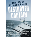 Destroyer Captain: The Life of Ernest E. Evans
