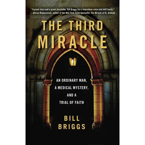 The Third Miracle: An Ordinary Man, a Medical Mystery, and a Trial of Faith