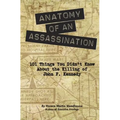 Anatomy of an Assassination: 101 Things You Didn't Know About the Killing of John F. Kennedy