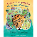 Aquí Era El Paraíso / Here Was Paradise: Selección de Poemas de Humberto Ak'abal / Selected Poems of Humberto Ak'abal