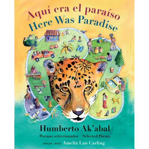 Aquí Era El Paraíso / Here Was Paradise: Selección de Poemas de Humberto Ak'abal / Selected Poems of Humberto Ak'abal