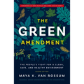The Green Amendment: The People's Fight for a Clean, Safe, and Healthy Environment