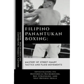 Filipino Panantukan Boxing: Mastery of Street-Smart Tactics and Fluid Movements: Investigating Its Historical Background, Key Strategies, and Self
