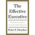 The Effective Executive: The Definitive Guide to Getting the Right Things Done