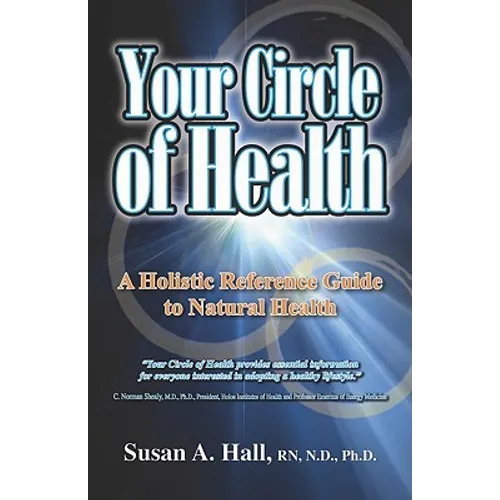 Your Circle of Health: A Holistic Reference Guide to Natural Health