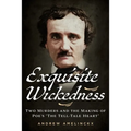 Exquisite Wickedness: Two Murders and the Making of Poe's "The Tell-Tale Heart"