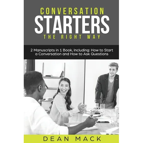 Conversation Starters: The Right Way - Bundle - The Only 2 Books You Need to Master How to Start Conversations, Small Talk and Conversation Skills Tod