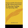 Cotton and Its Treatment in the Various Processes of Opening, Carding, and Spinning (1881)