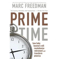 Prime Time: How Baby Boomers Will Revolutionize Retirement and Transform America