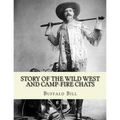 Story of the wild West and camp-fire chats: a full and complete history of the renowned pioneer quartette, Boone, Crockett, Carson and Buffalo Bill re