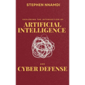 Exploring The Intersection Of Artificial Intelligence And Cyber Defense