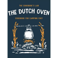 The Dutch Oven Cookbook for Camping Chef: Over 300 fun, tasty, and easy to follow Campfire recipes for your outdoors family adventures. Enjoy cooking