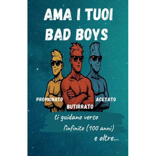 Ama I tuoi BAD BOYS: Butyrate, Propionate, Acetate