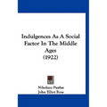 Indulgences As A Social Factor In The Middle Ages (1922)