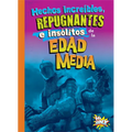 Hechos Increíbles, Repugnantes E Insólitos de la Edad Media