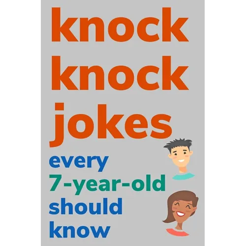 Knock Knock Jokes Every 7 Year Old Should Know: Plus Bonus Try Not To Laugh Game and Pictures To Color