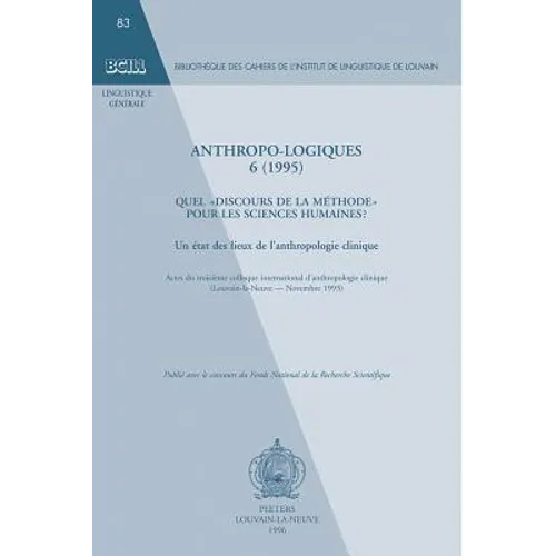 Anthropo-Logiques 6 (1995): Quel Discours de la Methode Pour Les Sciences Humaines? Un Etat Des Lieux de l'Anthropologie Clinique. Actes Du Troisieme