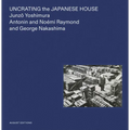 Uncrating the Japanese House: Junzo Yoshimura, Antonin and Noémi Raymond, and George Nakashima