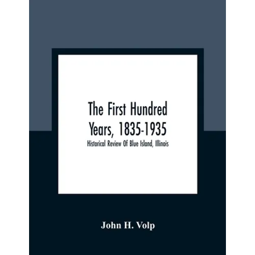 The First Hundred Years, 1835-1935: Historical Review Of Blue Island, Illinois