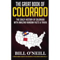 The Great Book of Colorado: The Crazy History of Colorado with Amazing Random Facts & Trivia