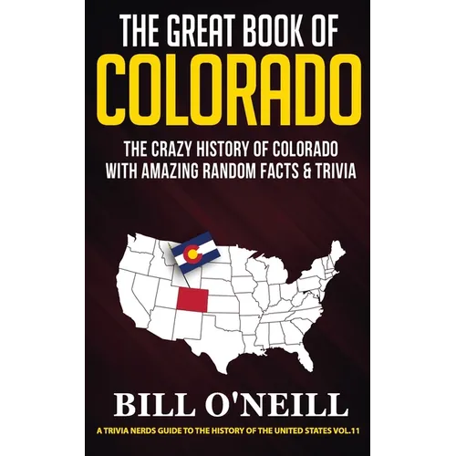 The Great Book of Colorado: The Crazy History of Colorado with Amazing Random Facts & Trivia