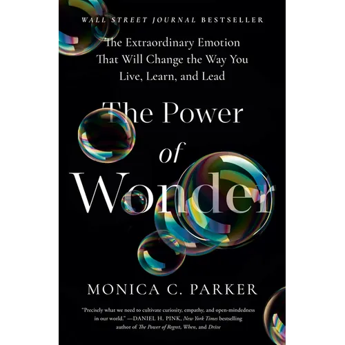 The Power of Wonder: The Extraordinary Emotion That Will Change the Way You Live, Learn, and Lead