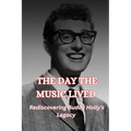 The Day the Music Lived: Rediscovering Buddy Holly's Legacy