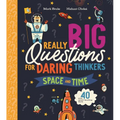 Really Big Questions for Daring Thinkers: Space and Time: Over 40 Mind-Bending Facts