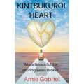 Kintsukuroi Heart; More Beautiful For Having Been Broken