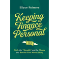 Keeping Finance Personal: Ditch the "Shoulds" and the Shame and Rewrite Your Money Story