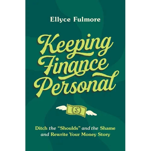 Keeping Finance Personal: Ditch the "Shoulds" and the Shame and Rewrite Your Money Story