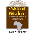 A Wealth of Wisdom. A Reference Collection of African Proverbs