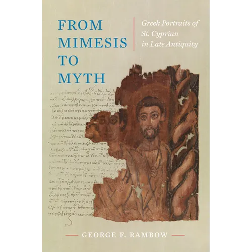 From Mimesis to Myth: Greek Portraits of St. Cyprian in Late Antiquity Volume 17