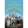Disney's Land: Walt Disney and the Invention of the Amusement Park That Changed the World