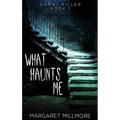 What Haunts Me