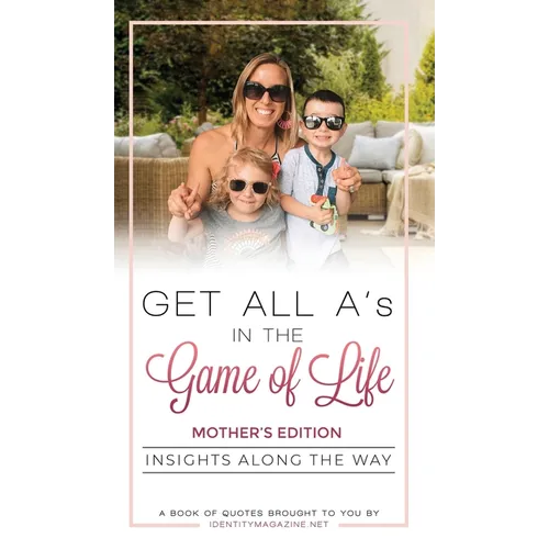 Get All A's in the Game of Life: Insights Along the Way: Mother's Edition