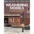 Weathering Models: Make Rolling Stock, Structures, & Details More Realistic